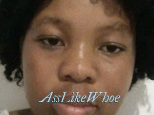 AssLikeWhoe