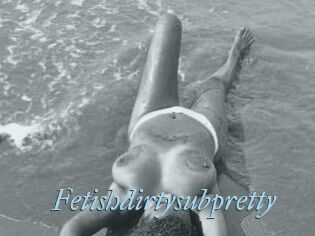 Fetishdirtysubpretty