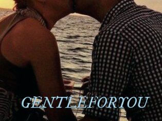 GENTLEFORYOU