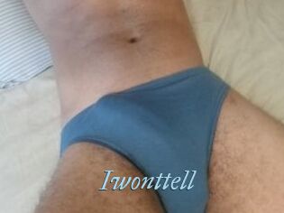 Iwonttell