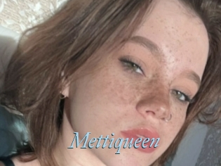 Mettiqueen