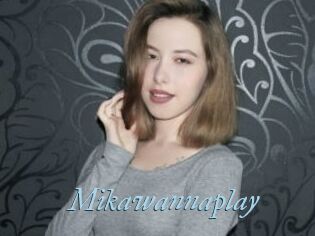Mikawannaplay