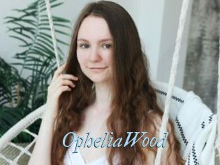 OpheliaWood