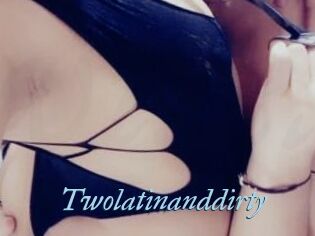 Twolatinanddirty