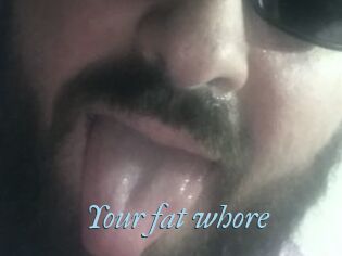 Your_fat_whore
