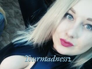 Yourmadness2